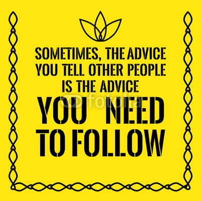 Постер (плакат) Иногда, твой совет другим людям нужен тебе
