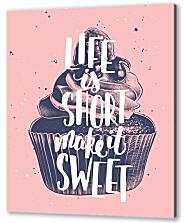 Постер (плакат) - Жизнь коротка сделай ее сладкой